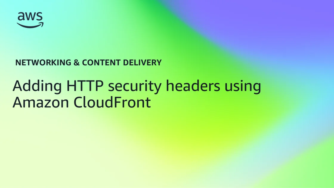 Secure Websites with HTTP Headers in Amazon CloudFront