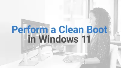How to Perform a Clean Boot on Windows 11 to Fix System Errors
